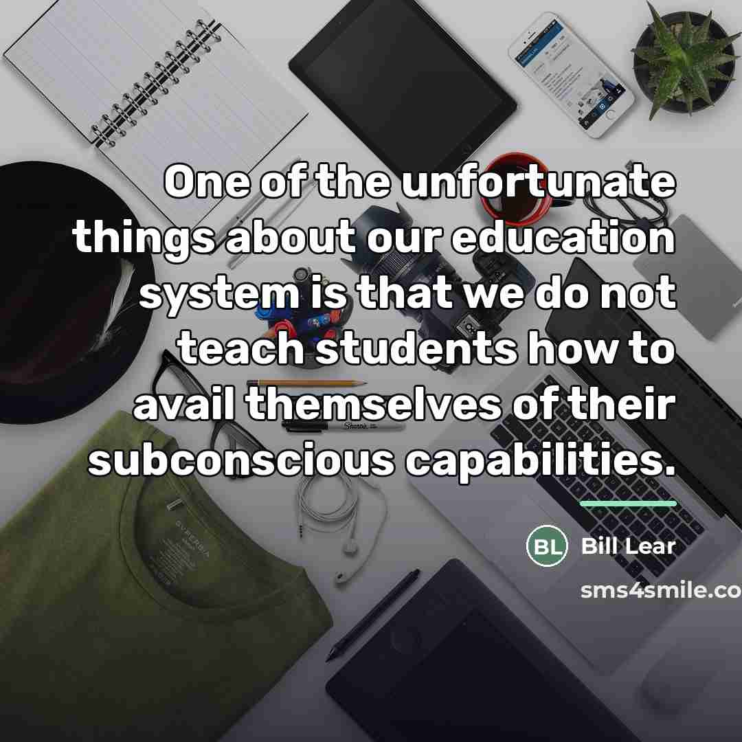 “One of the unfortunate things about our education system is…” quote by Bill Lear