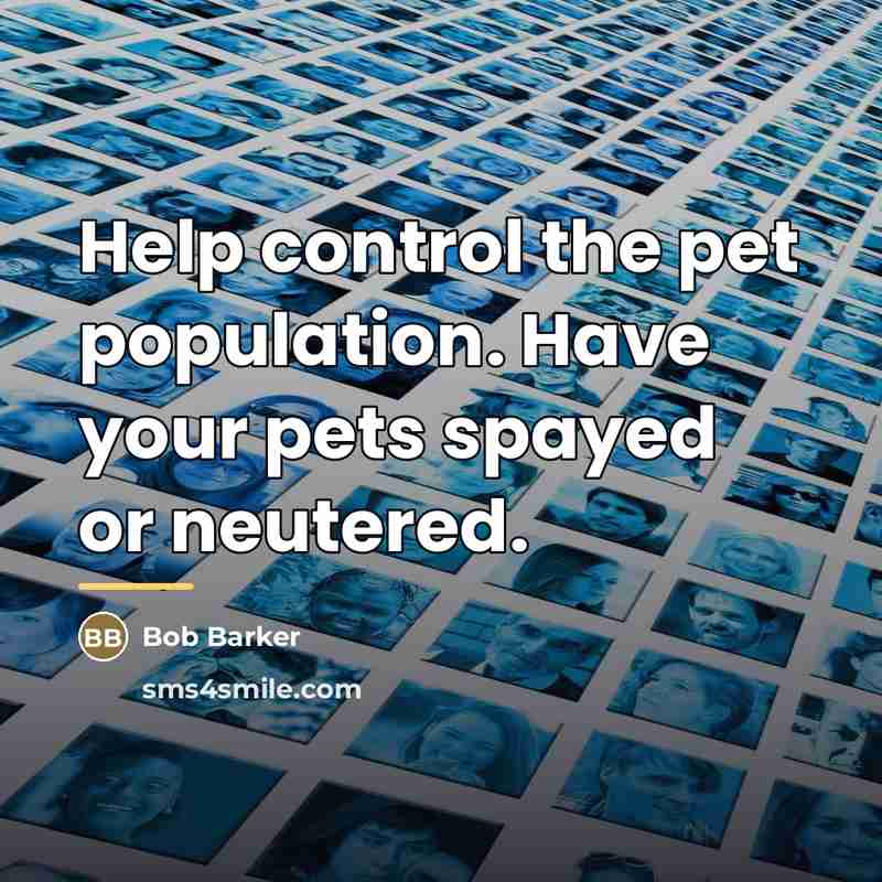“Help control the pet population. Have your pets spayed or…” quote by Bob Barker