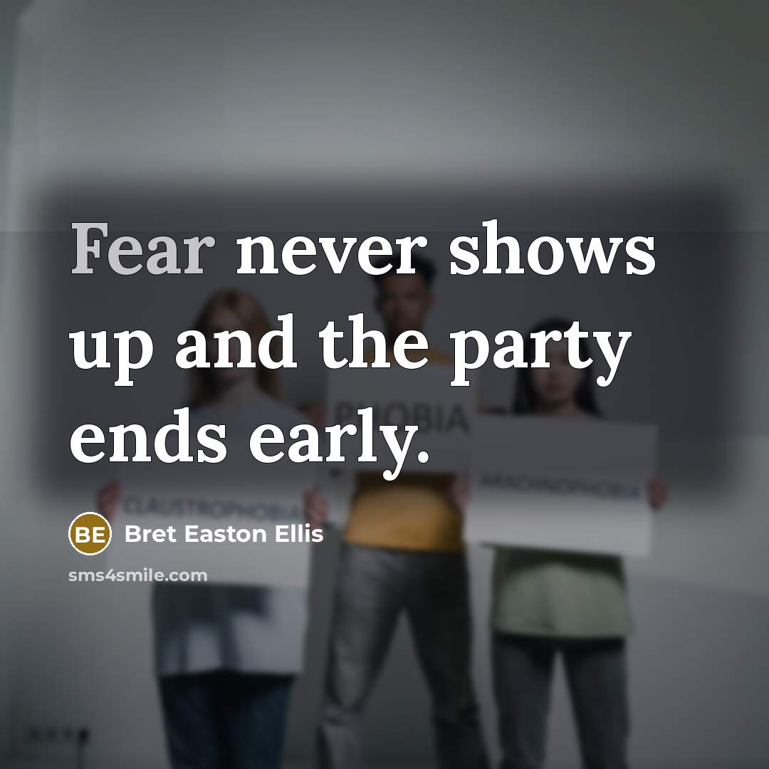 “Fear never shows up and the party ends early.…” quote by Bret Easton Ellis