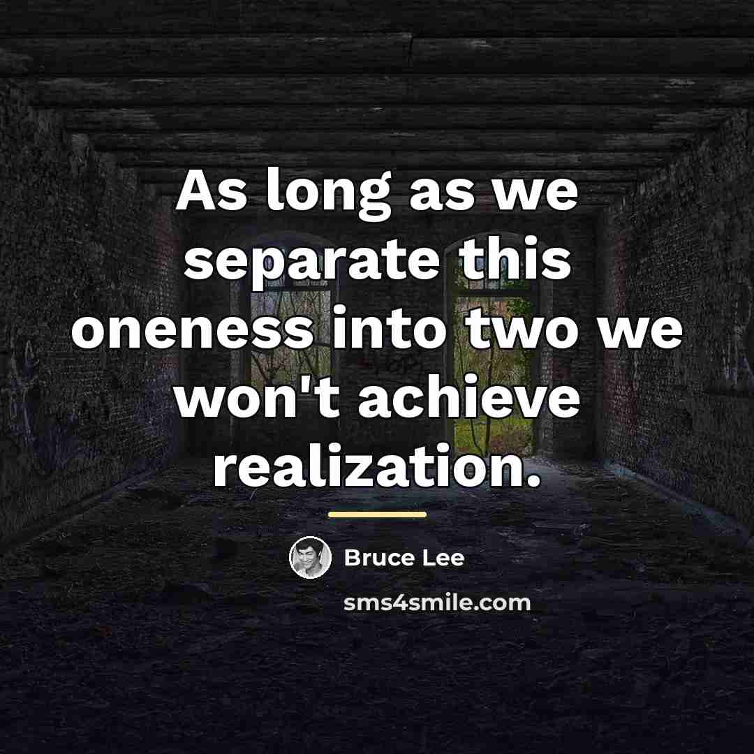 “As long as we separate this oneness into two we…” quote by Bruce Lee