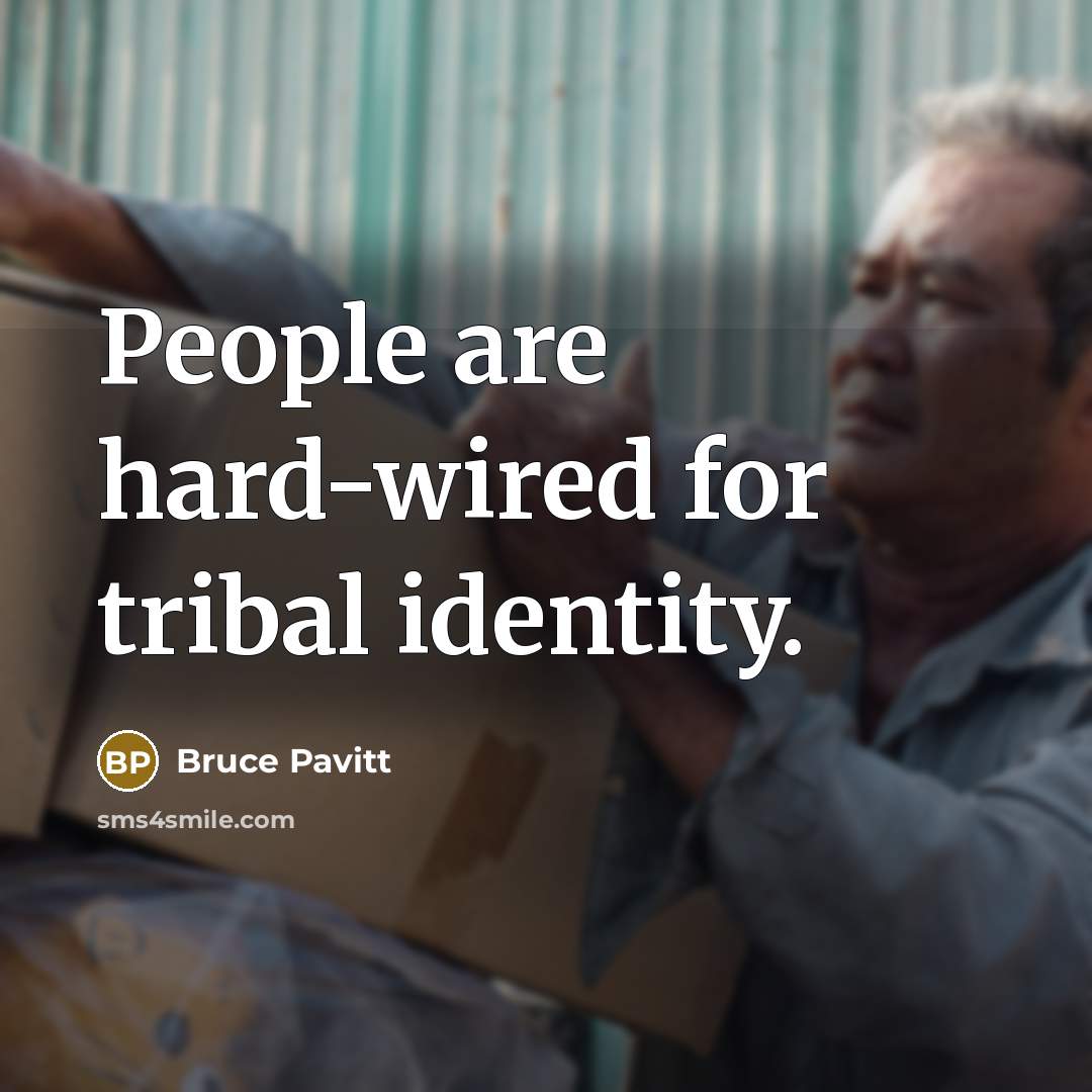 “People are hard-wired for tribal identity.…” quote by Bruce Pavitt