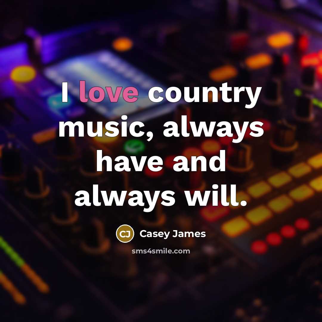“I love country music, always have and always will.…” quote by Casey James