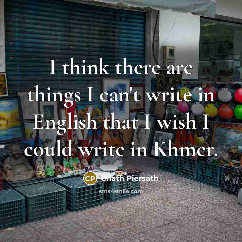 “I think there are things I can't write in English…” quote by Chath Piersath