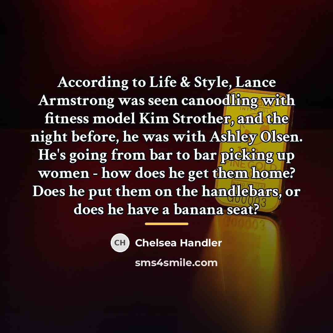 “According to Life & Style, Lance Armstrong was seen canoodling…” quote by Chelsea Handler