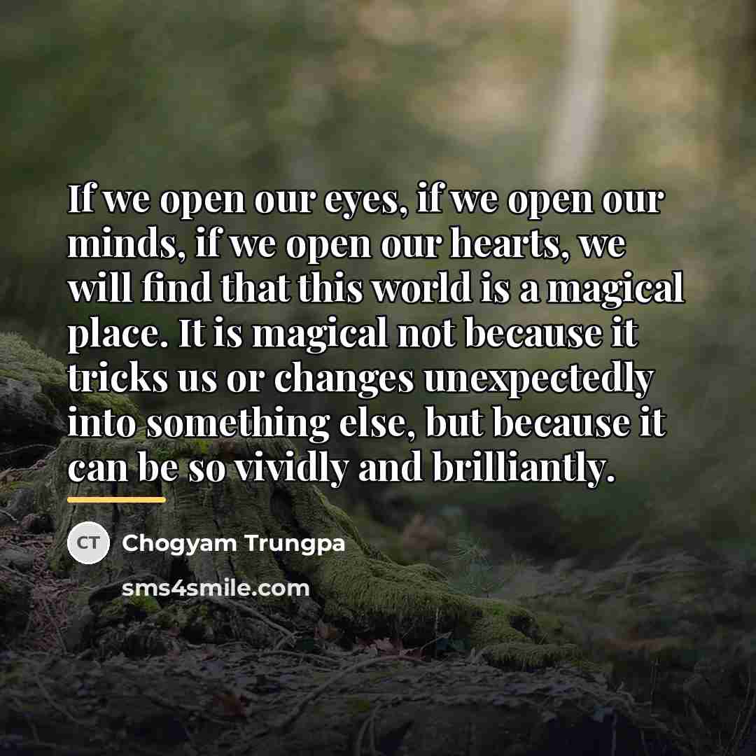“If we open our eyes, if we open our minds,…” quote by Chogyam Trungpa
