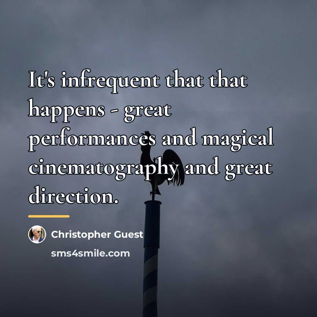 “It's infrequent that that happens - great performances and magical…” quote by Christopher Guest