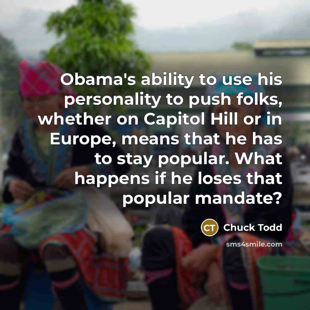 “Obama's ability to use his personality to push folks, whether…” quote by Chuck Todd