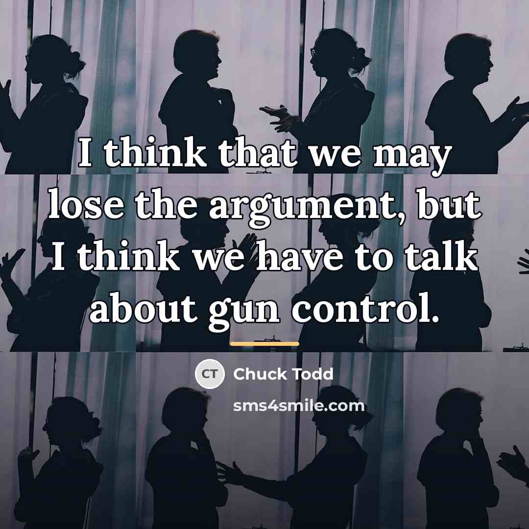 “I think that we may lose the argument, but I…” quote by Chuck Todd