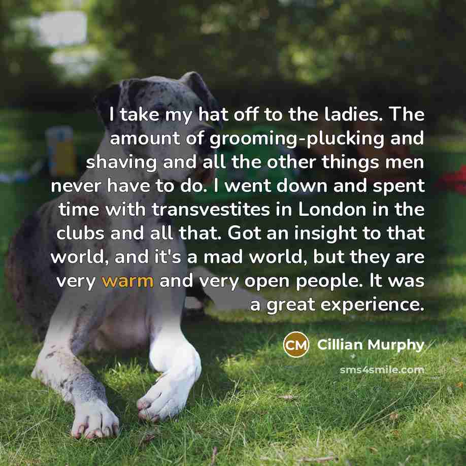 “I take my hat off to the ladies. The amount…” quote by Cillian Murphy