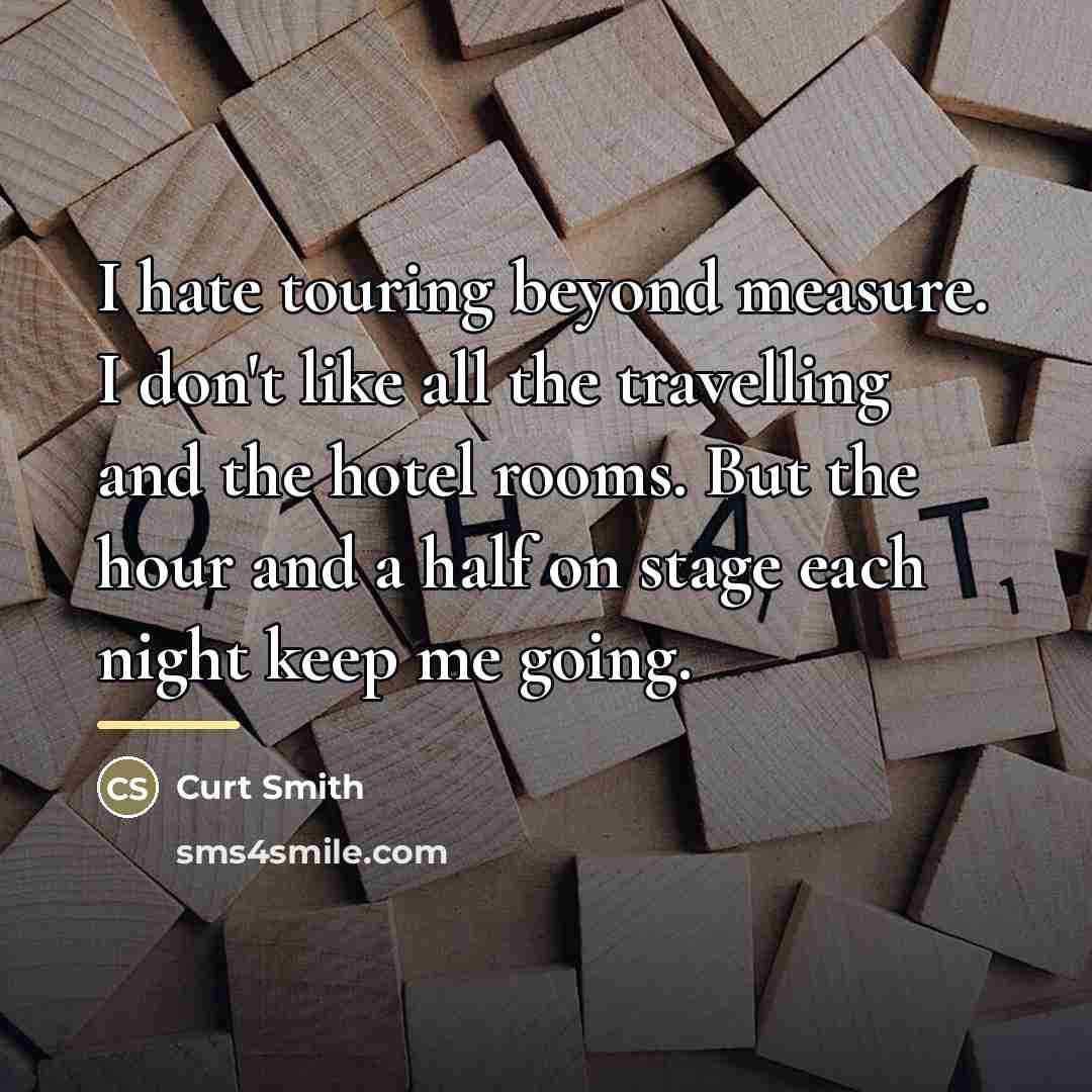 “I hate touring beyond measure. I don't like all the…” quote by Curt Smith