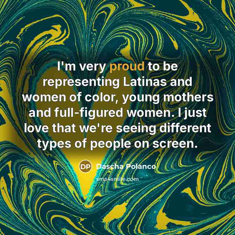“I'm very proud to be representing Latinas and women of…” quote by Dascha Polanco