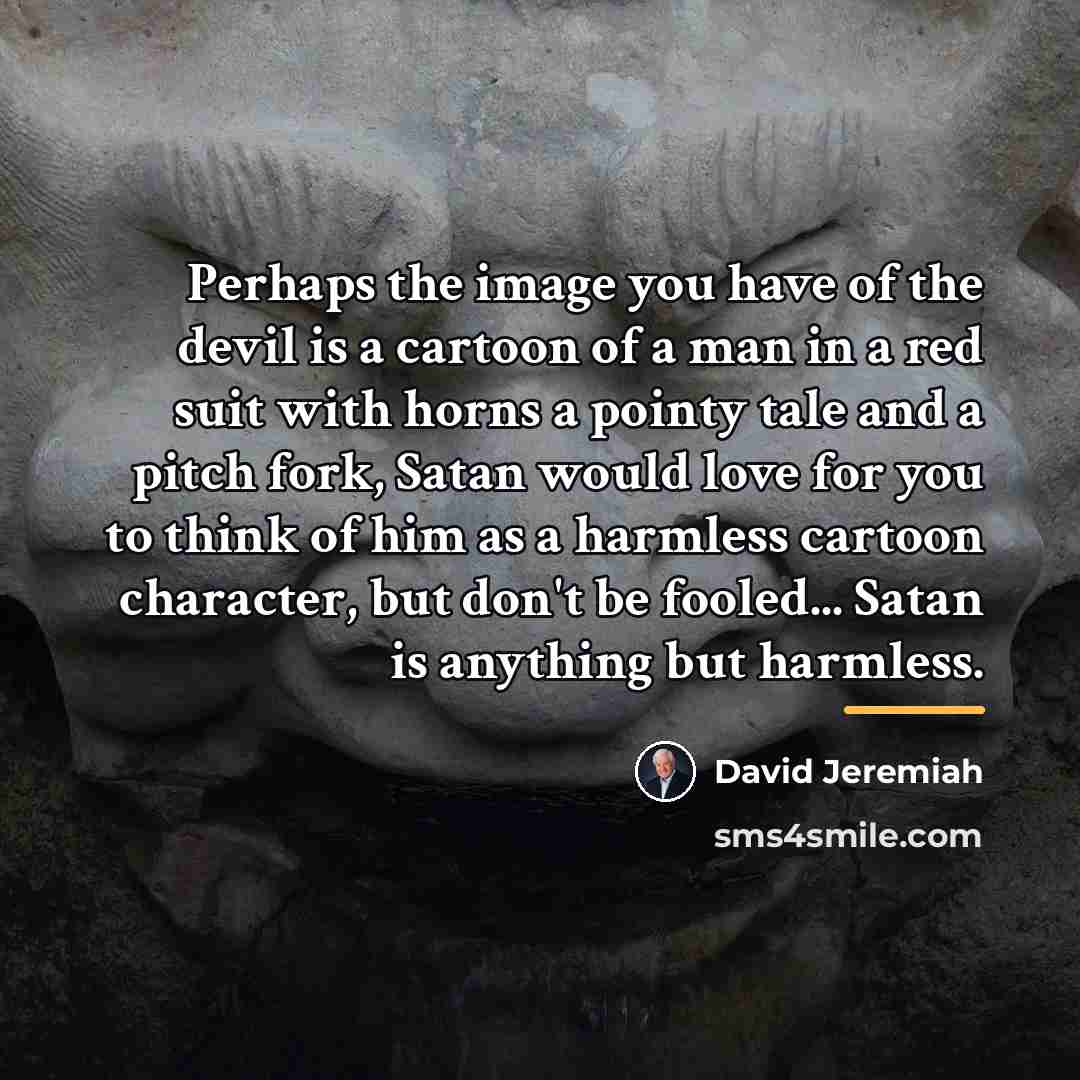 “Perhaps the image you have of the devil is a…” quote by David Jeremiah