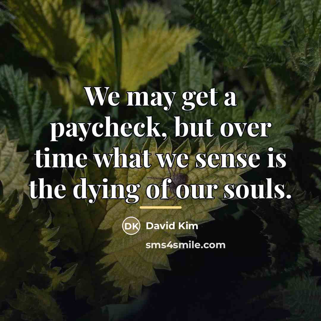 “We may get a paycheck, but over time what we…” quote by David Kim