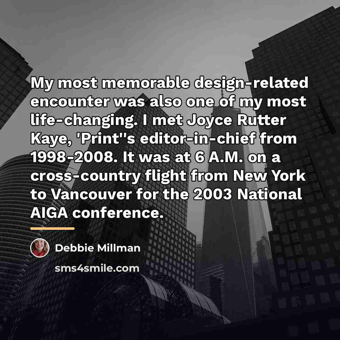 “My most memorable design-related encounter was also one of my…” quote by Debbie Millman