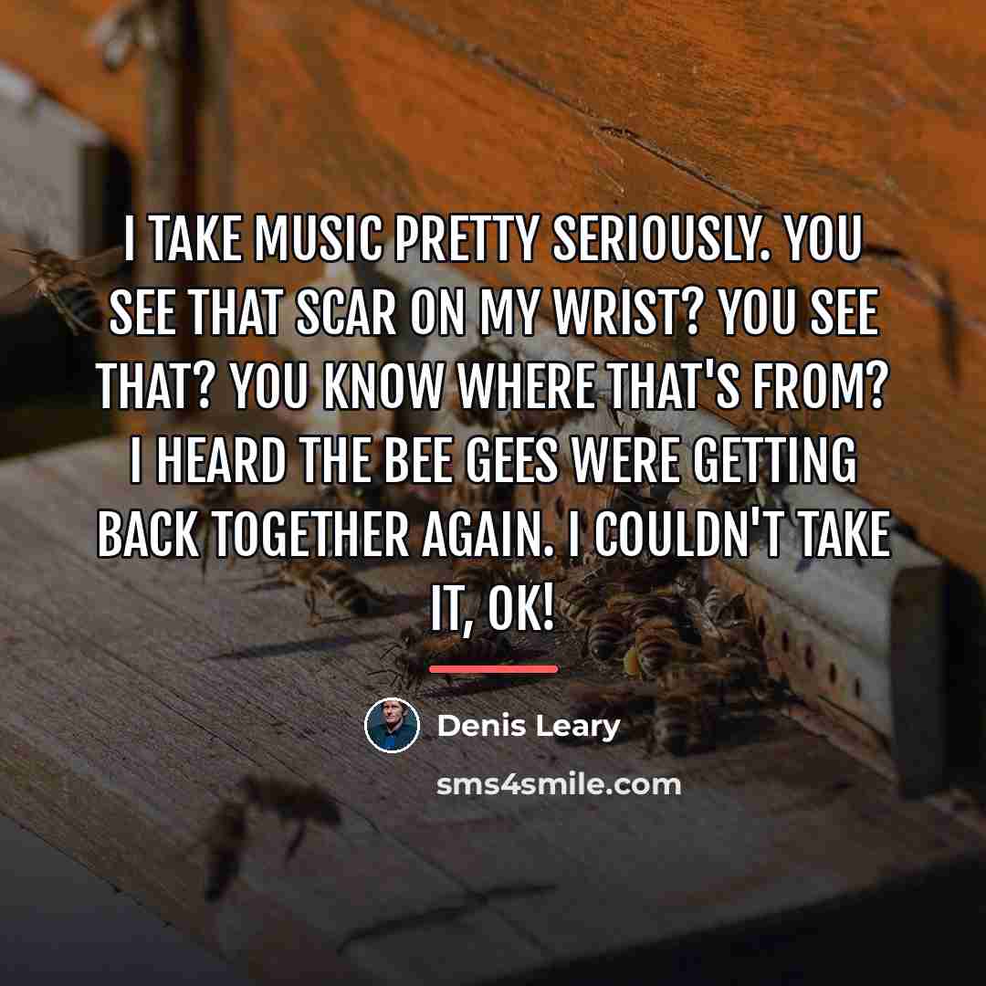 “I take music pretty seriously. You see that scar on…” quote by Denis Leary