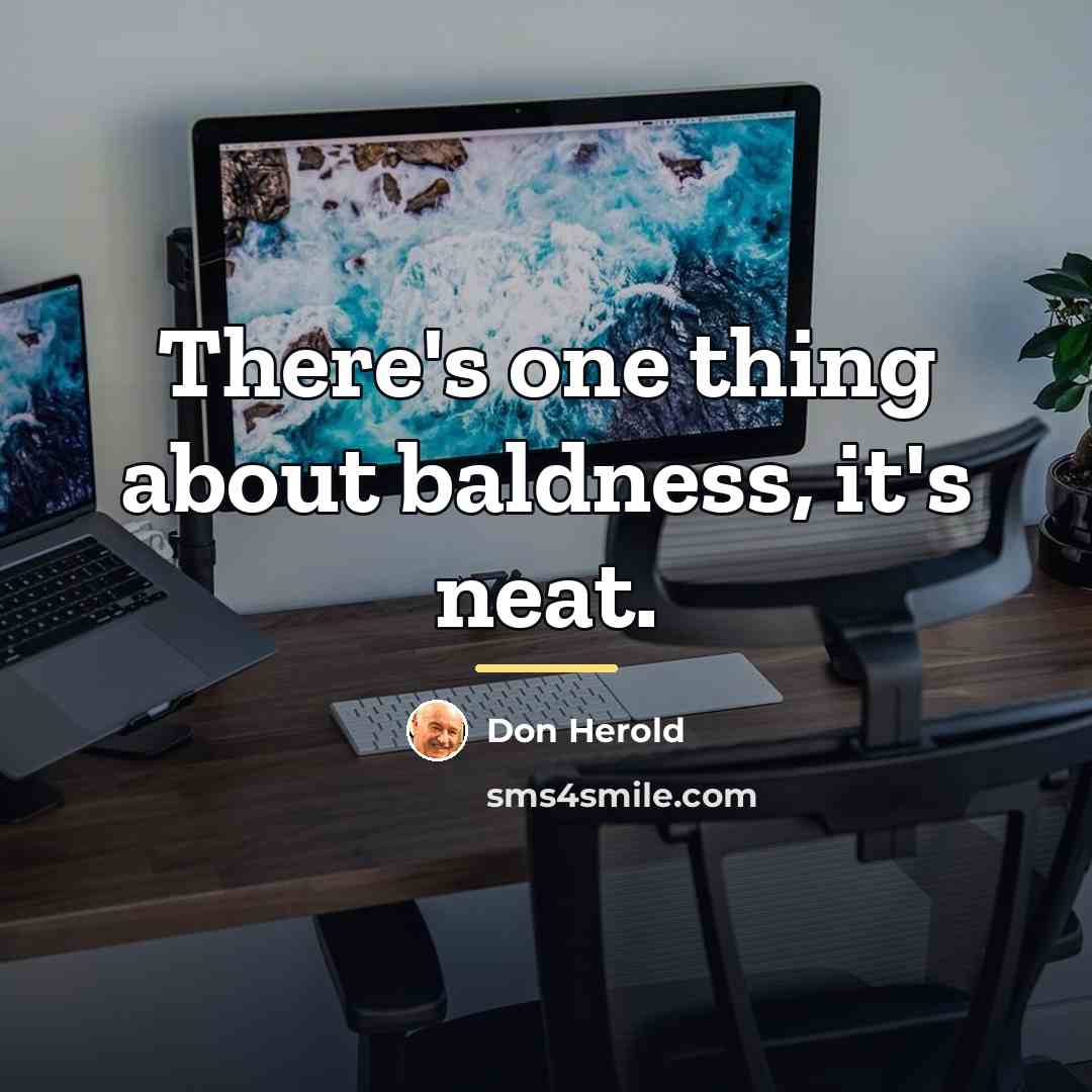 “There's one thing about baldness, it's neat.…” quote by Don Herold