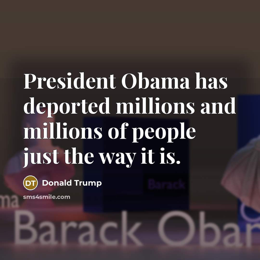 “President Obama has deported millions and millions of people just…” quote by Donald Trump