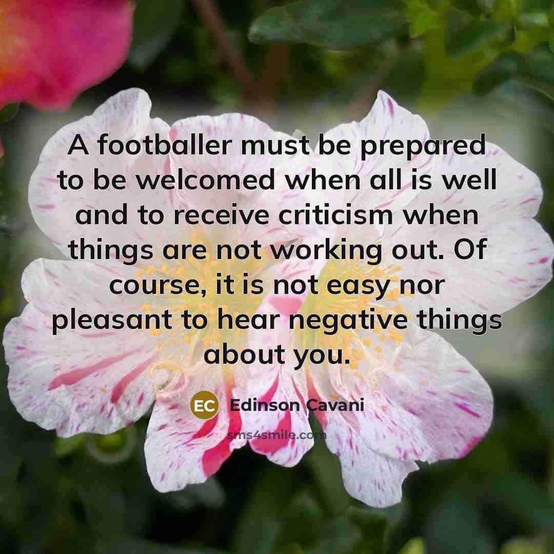 “A footballer must be prepared to be welcomed when all…” quote by Edinson Cavani