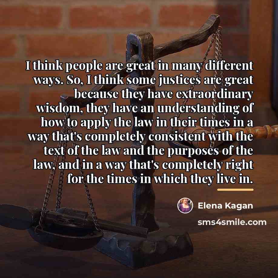 “I think people are great in many different ways. So,…” quote by Elena Kagan