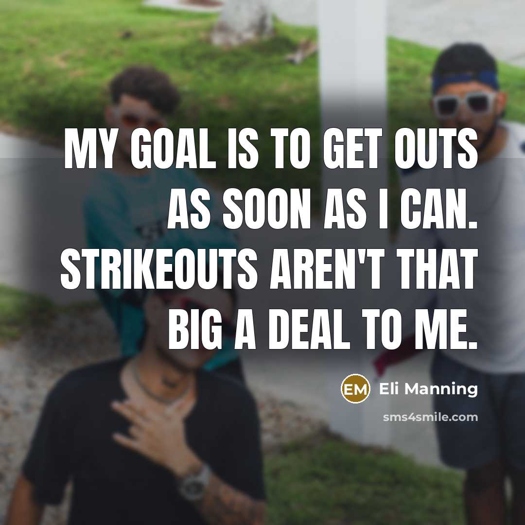 “My goal is to get outs as soon as I…” quote by Eli Manning