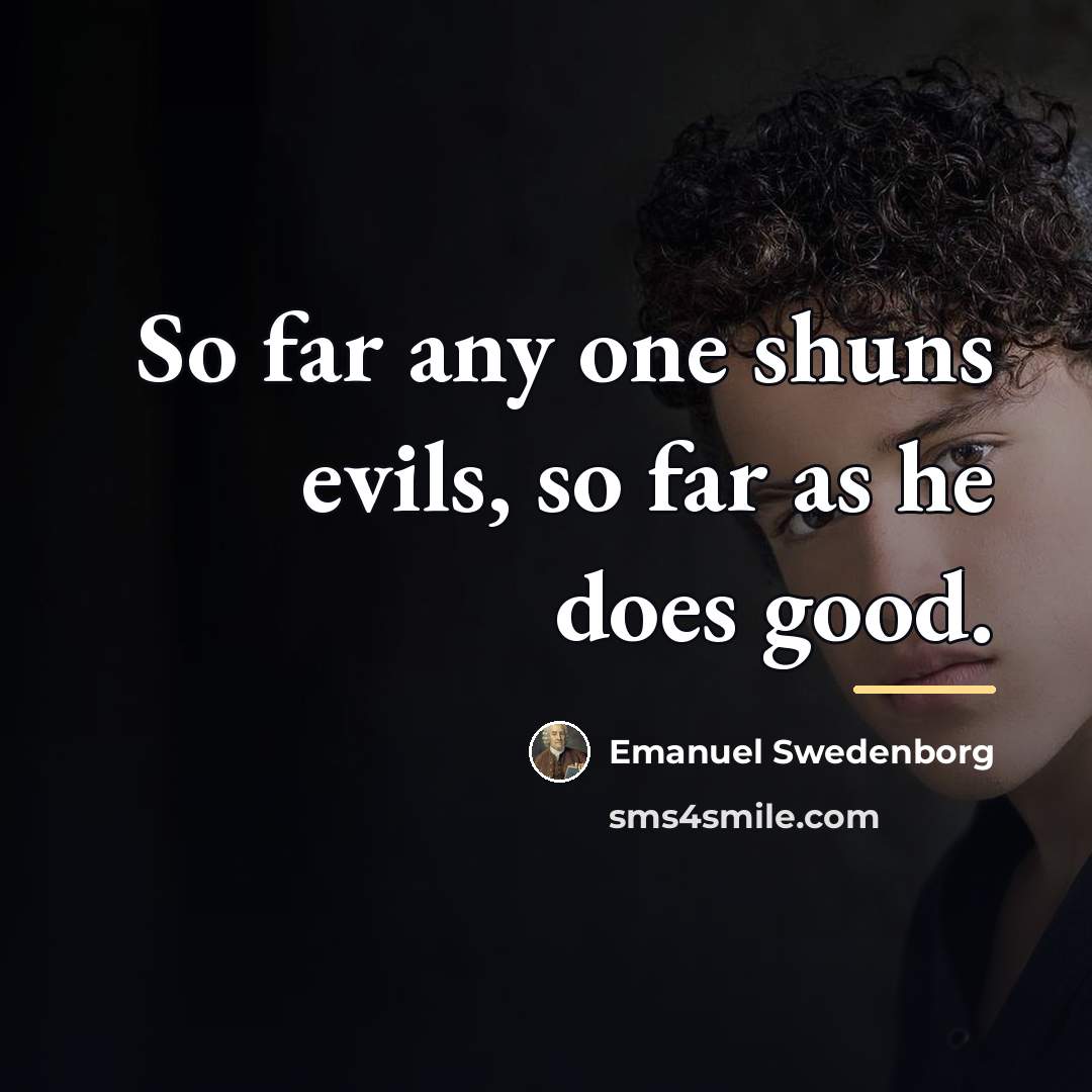 “So far any one shuns evils, so far as he…” quote by Emanuel Swedenborg