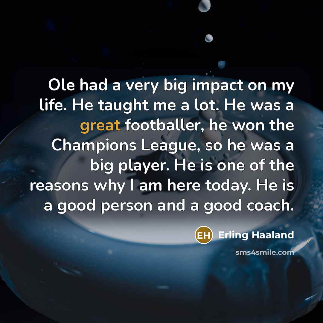 “Ole had a very big impact on my life. He…” quote by Erling Haaland
