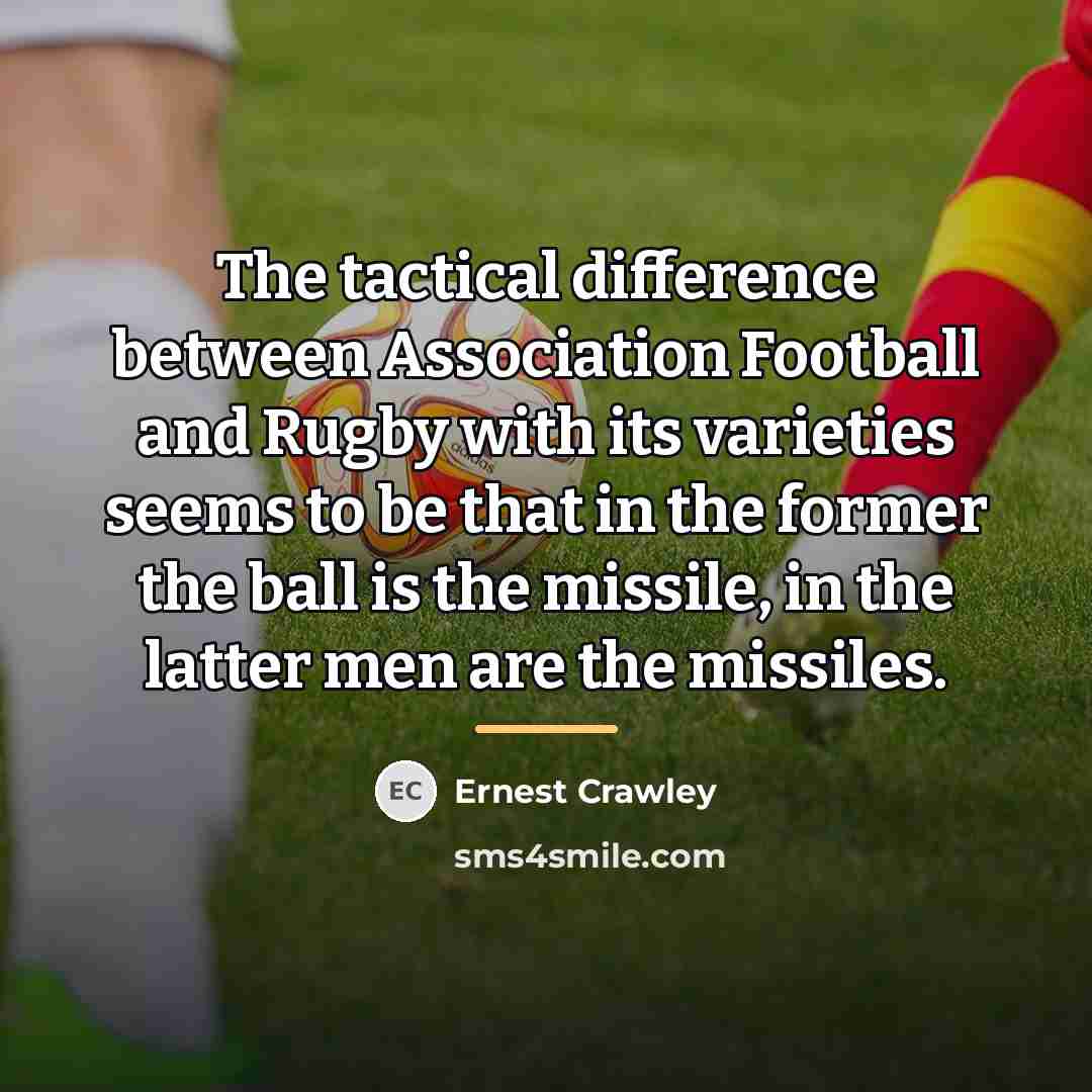“The tactical difference between Association Football and Rugby with its…” quote by Ernest Crawley