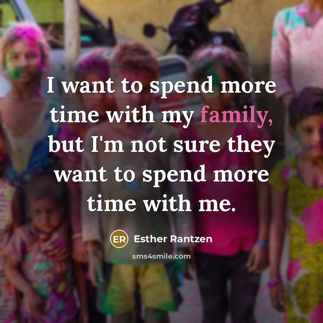 “I want to spend more time with my family, but…” quote by Esther Rantzen
