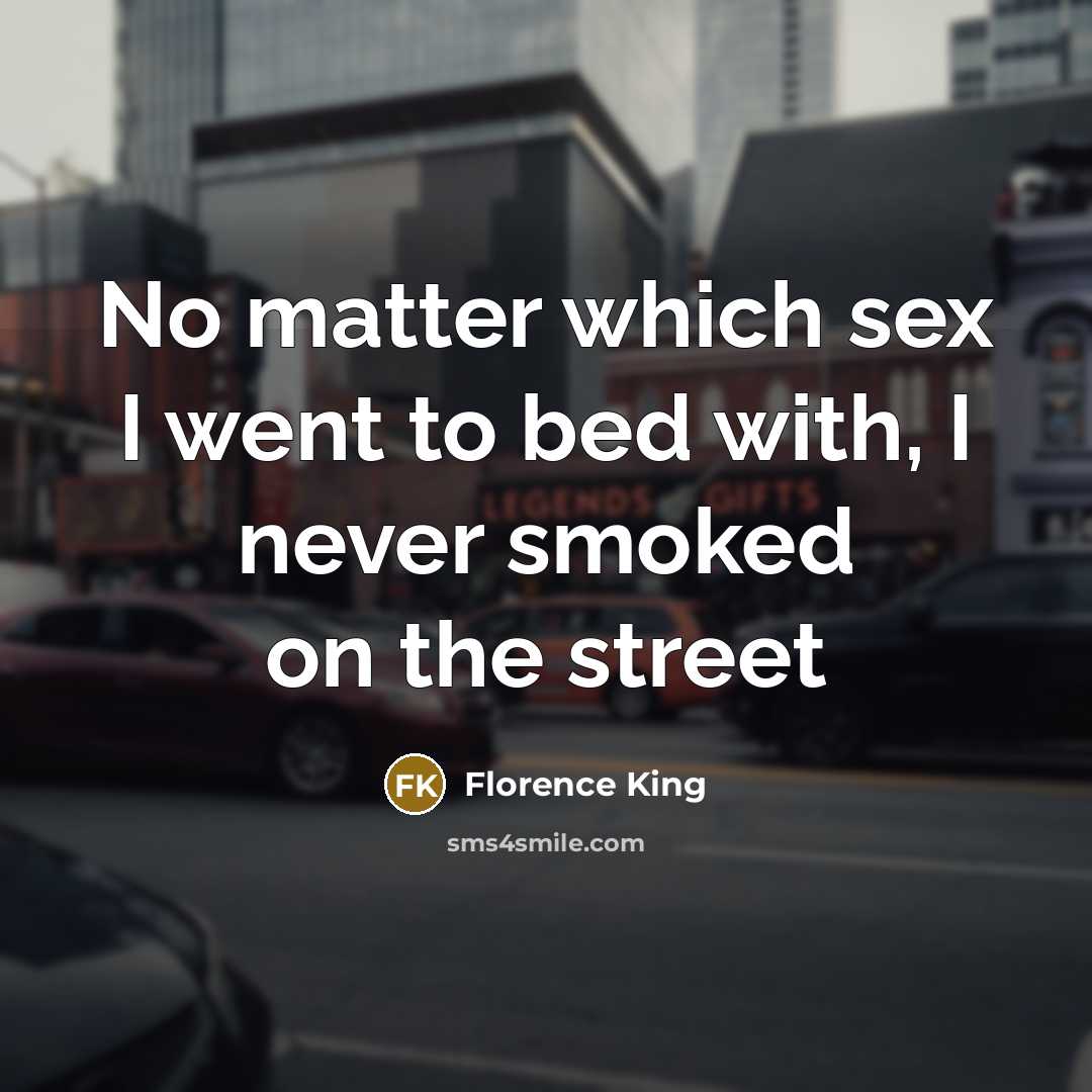 “No matter which sex I went to bed with, I…” quote by Florence King