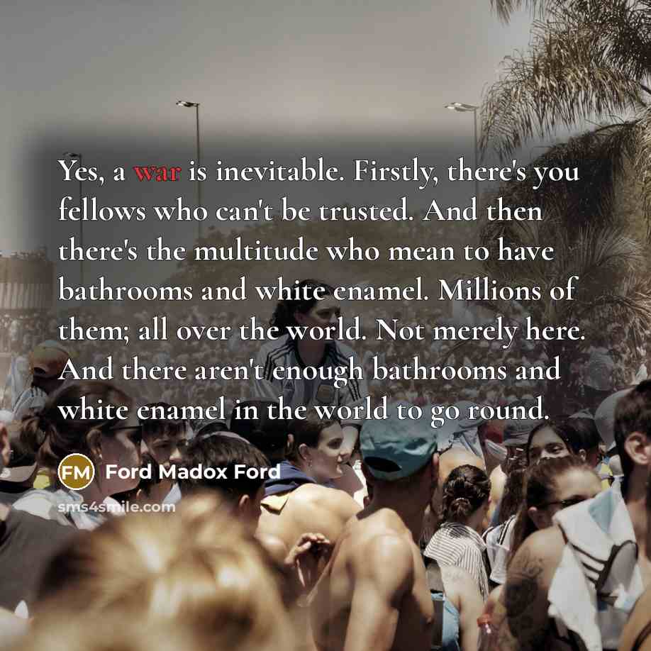 “Yes, a war is inevitable. Firstly, there's you fellows who…” quote by Ford Madox Ford