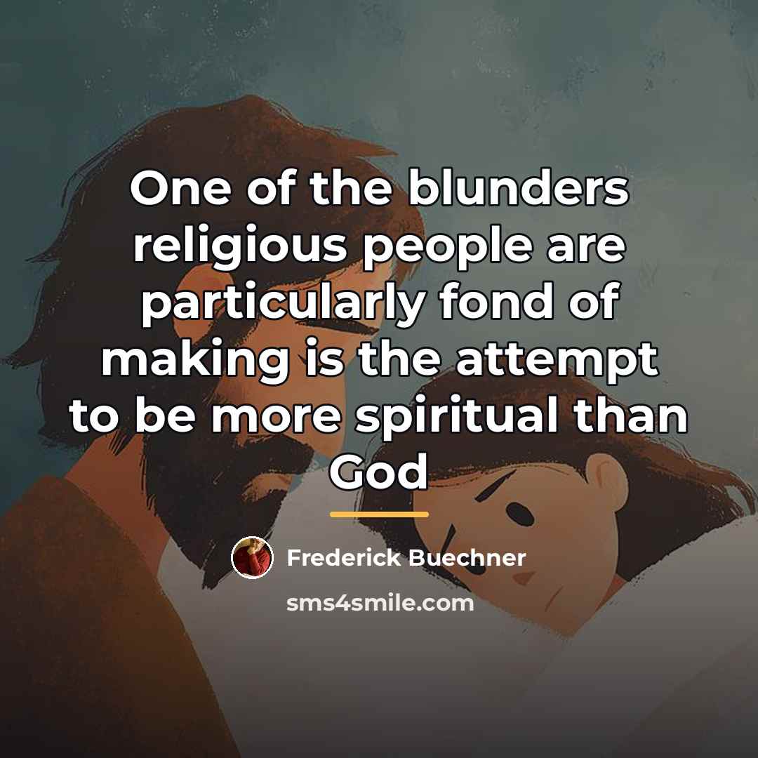 “One of the blunders religious people are particularly fond of…” quote by Frederick Buechner