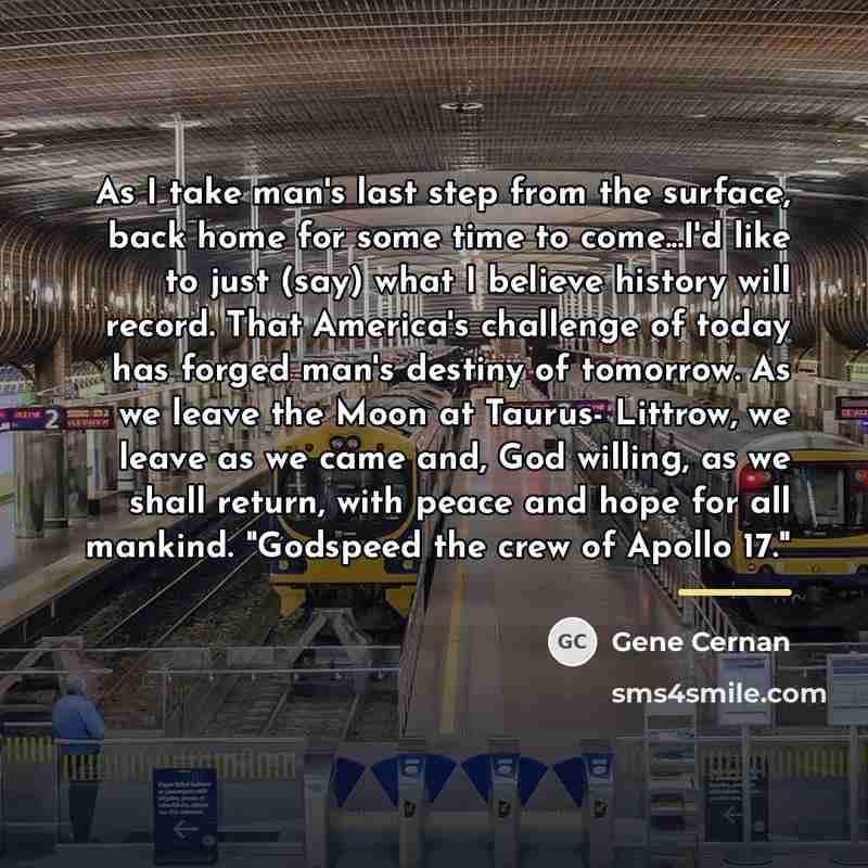 “As I take man's last step from the surface, back…” quote by Gene Cernan