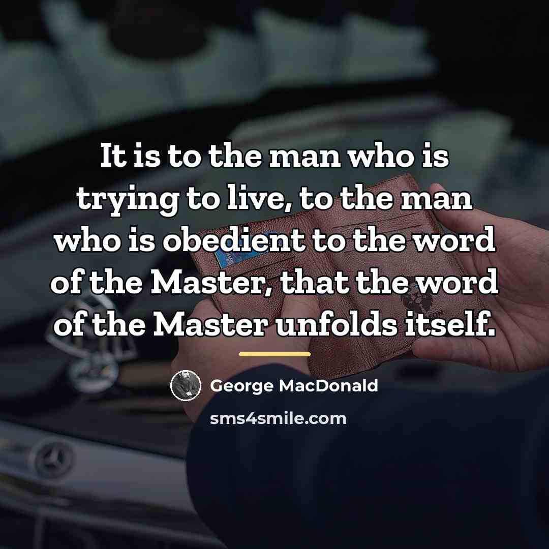 “It is to the man who is trying to live,…” quote by George MacDonald