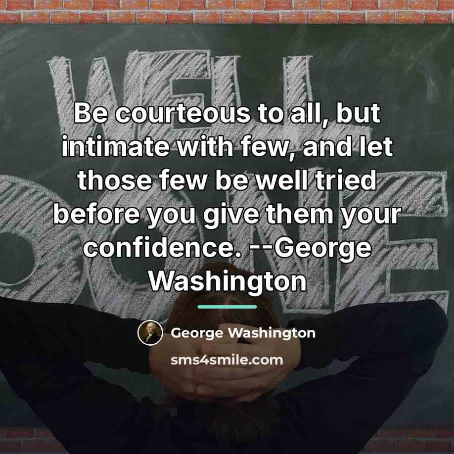 “Be courteous to all, but intimate with few, and let…” quote by George Washington