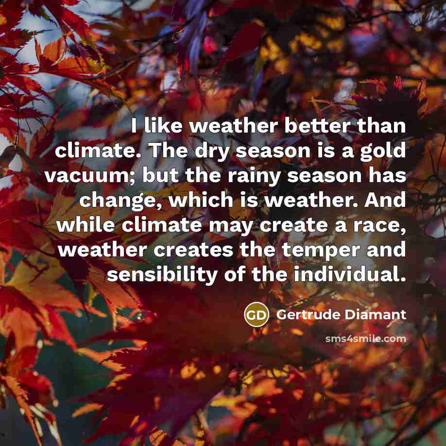 “I like weather better than climate. The dry season is…” quote by Gertrude Diamant