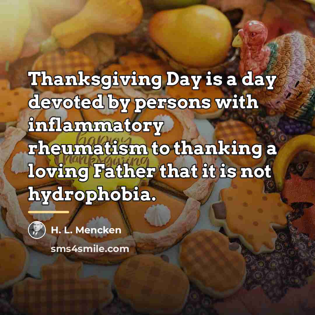 “Thanksgiving Day is a day devoted by persons with inflammatory…” quote by H. L. Mencken