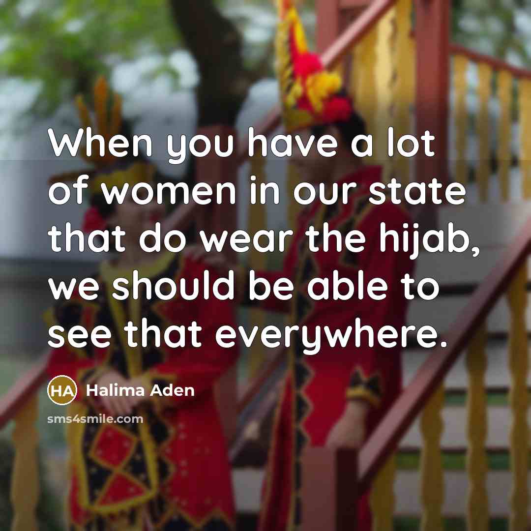 “When you have a lot of women in our state…” quote by Halima Aden
