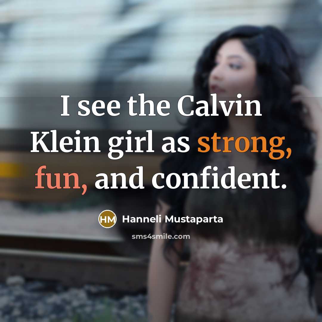 “I see the Calvin Klein girl as strong, fun, and…” quote by Hanneli Mustaparta