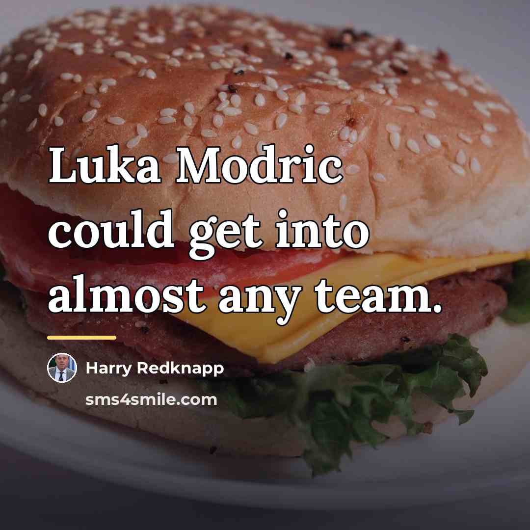 “Luka Modric could get into almost any team.…” quote by Harry Redknapp