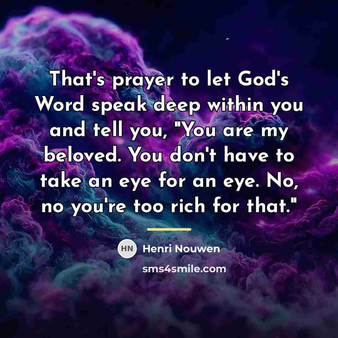 “That's prayer to let God's Word speak deep within you…” quote by Henri Nouwen