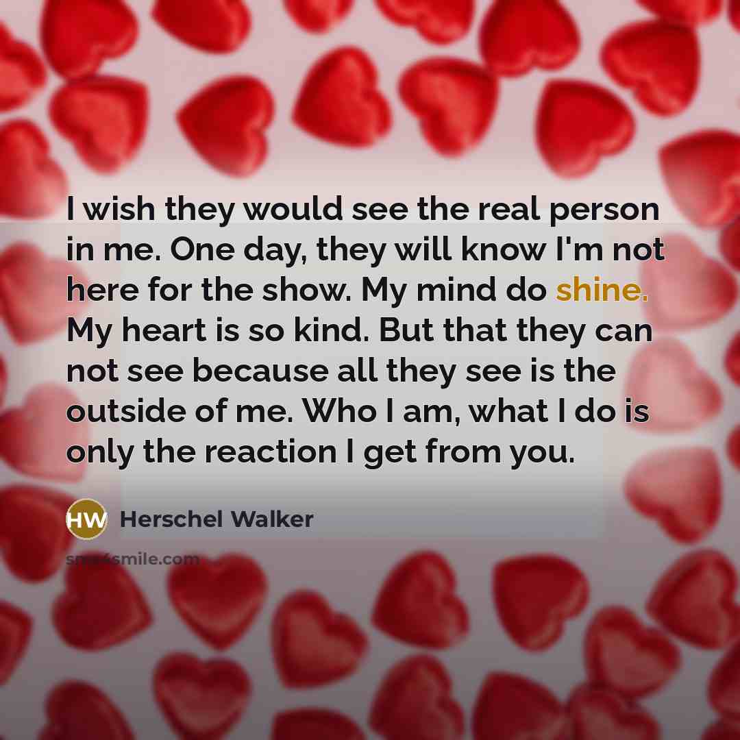 “I wish they would see the real person in me.…” quote by Herschel Walker