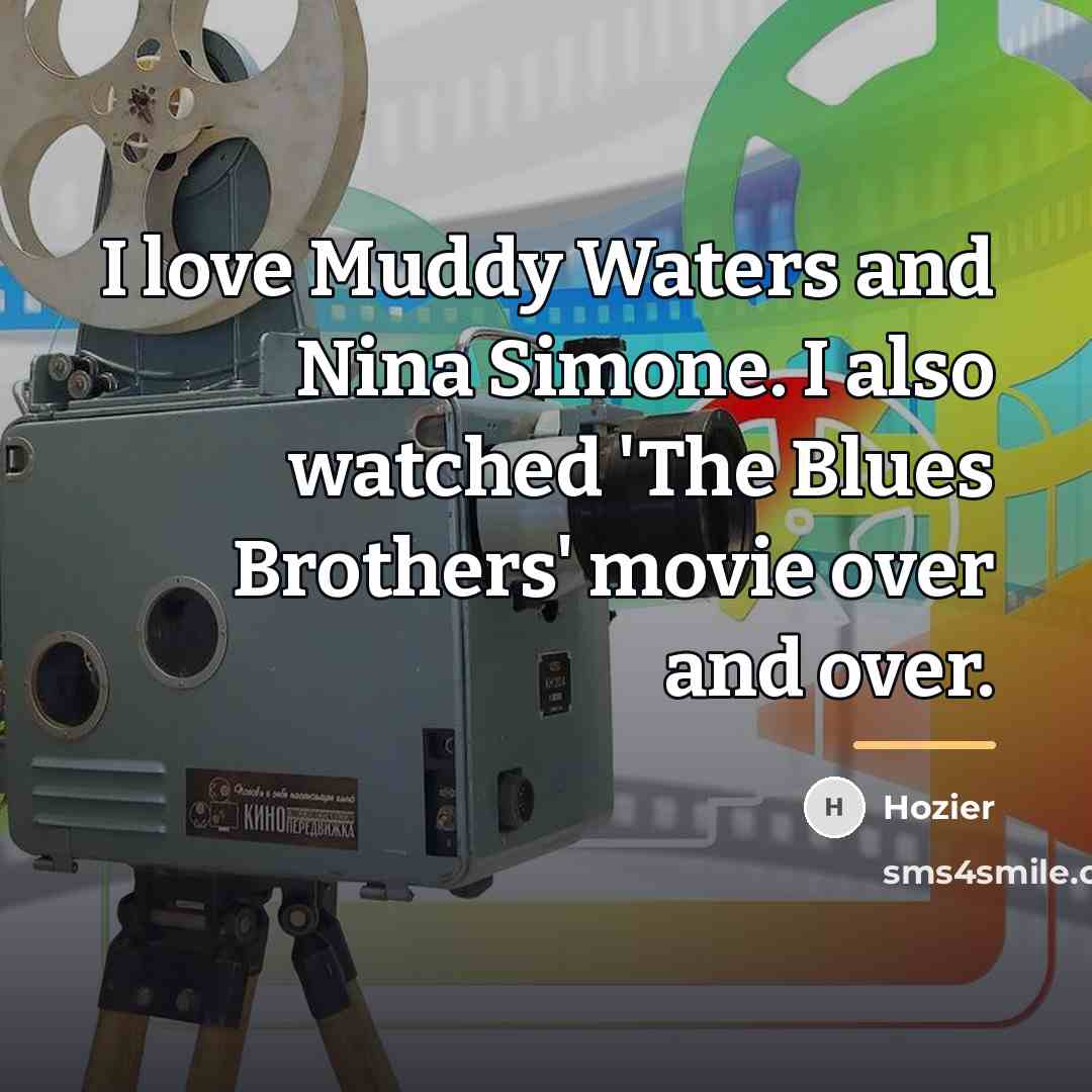 “I love Muddy Waters and Nina Simone. I also watched…” quote by Hozier
