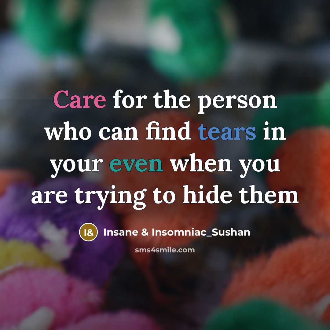 “Care for the person who can find tears in your…” quote by Insane & Insomniac_Sushan