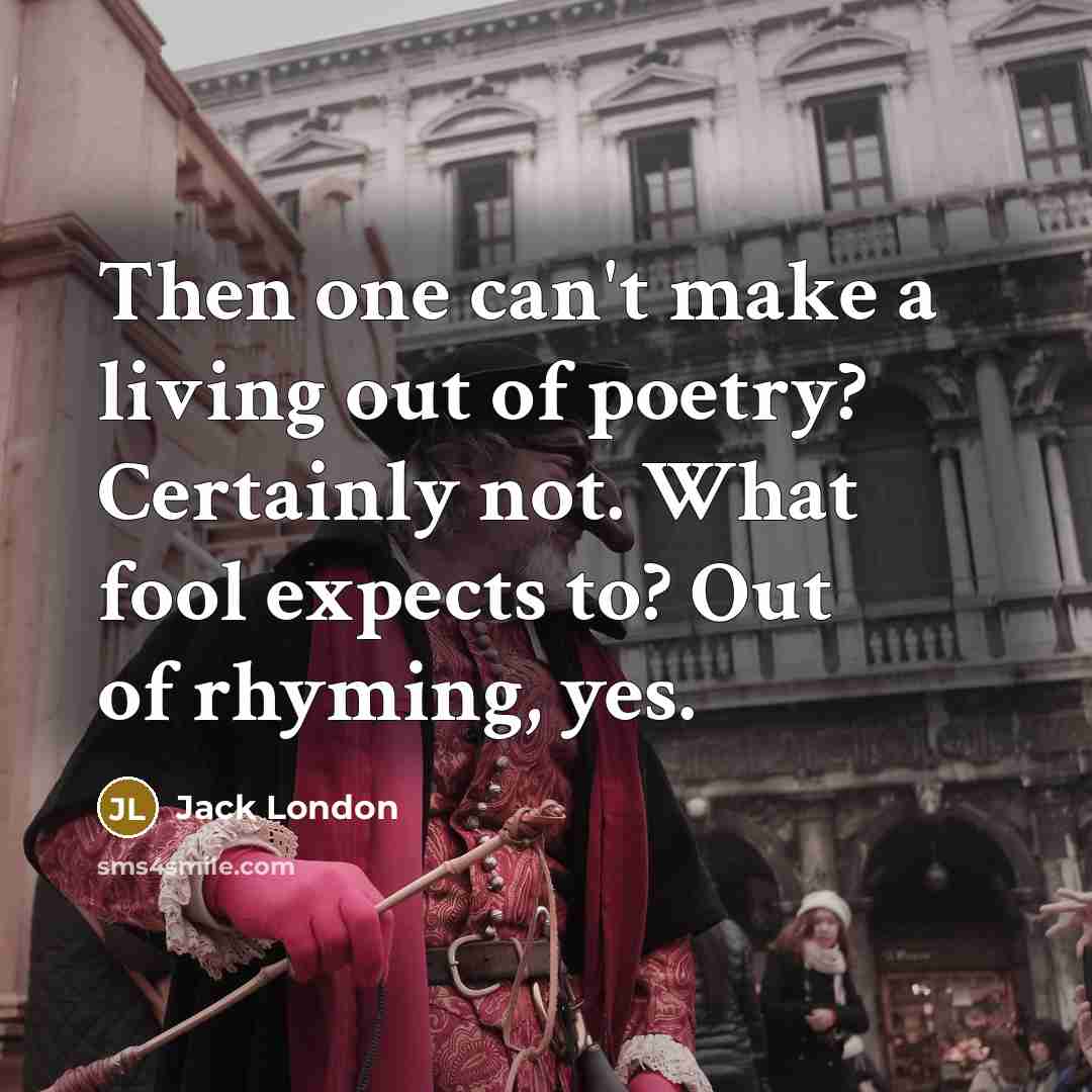 “Then one can't make a living out of poetry? Certainly…” quote by Jack London