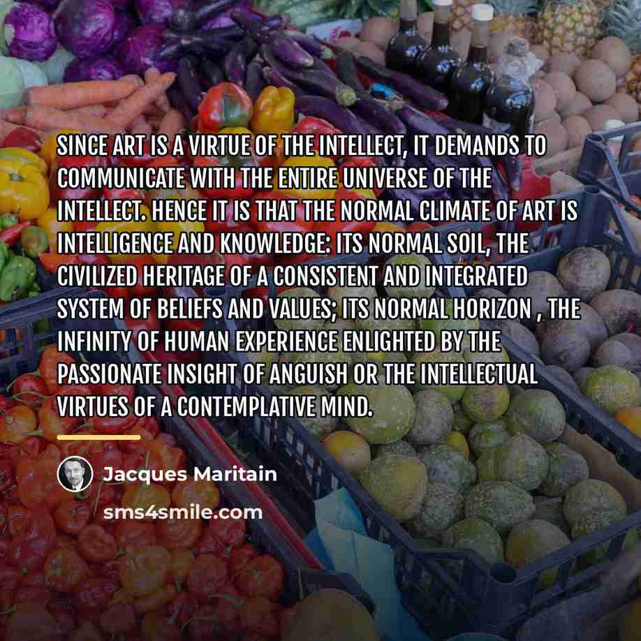 “Since art is a virtue of the intellect, it demands…” quote by Jacques Maritain