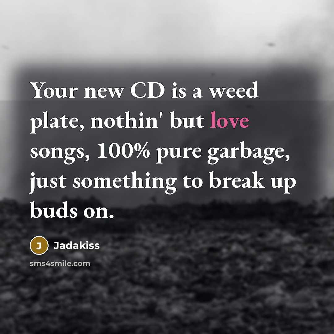 “Your new CD is a weed plate, nothin' but love…” quote by Jadakiss