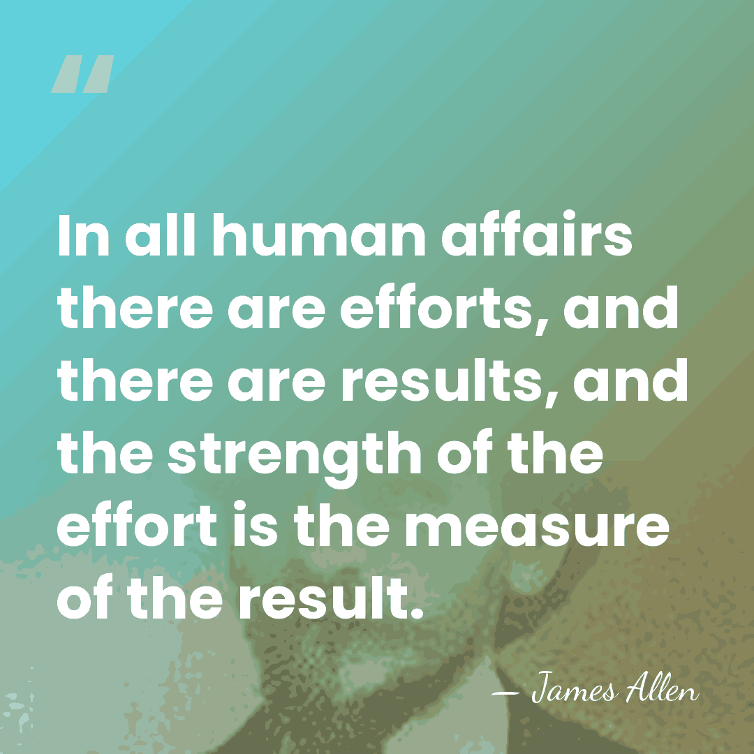 In all human affairs there are efforts, and there are results, and&hellip; - James Allen