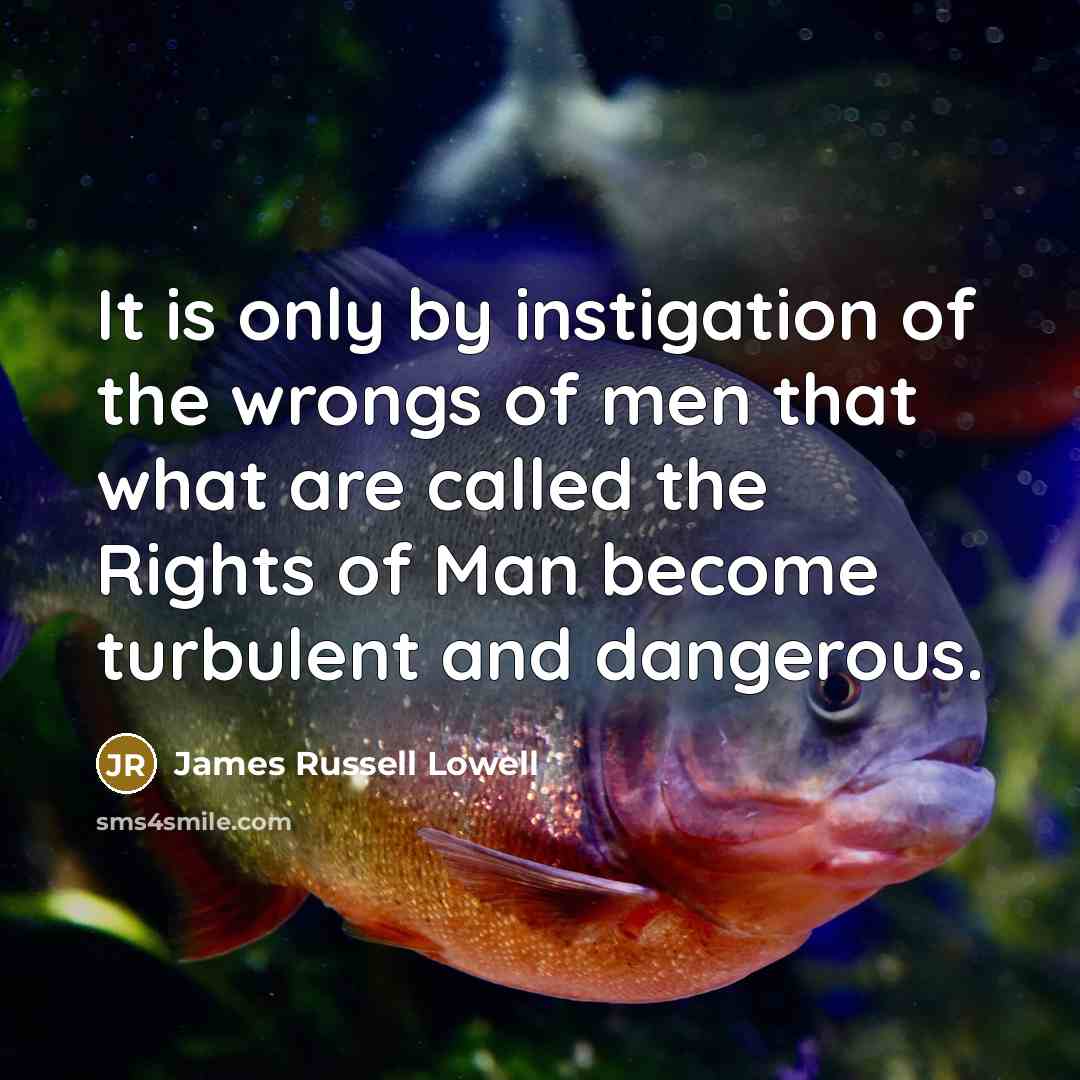 “It is only by instigation of the wrongs of men…” quote by James Russell Lowell