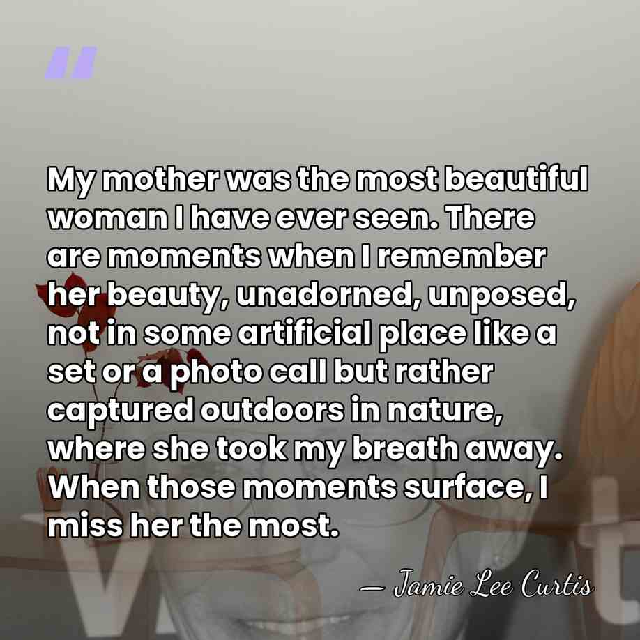 My mother was the most beautiful woman I have ever seen. There&hellip; - Jamie Lee Curtis