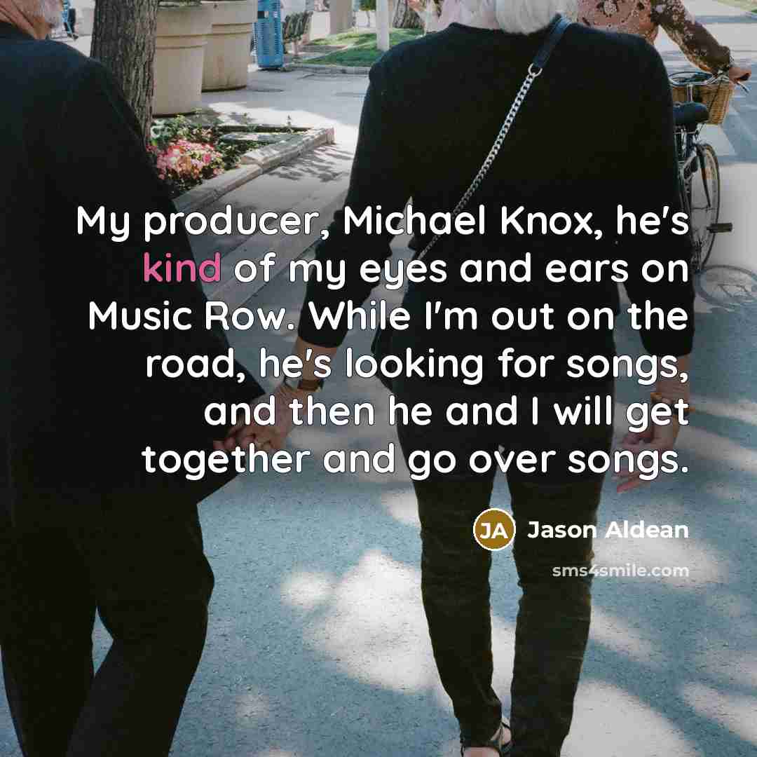“My producer, Michael Knox, he's kind of my eyes and…” quote by Jason Aldean